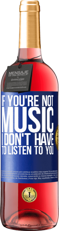 29,95 € | Rosé Wine ROSÉ Edition If you're not music, I don't have to listen to you Blue Label. Customizable label Young wine Harvest 2023 Tempranillo