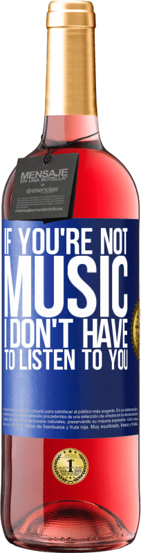 29,95 € | Rosé Wine ROSÉ Edition If you're not music, I don't have to listen to you Blue Label. Customizable label Young wine Harvest 2024 Tempranillo