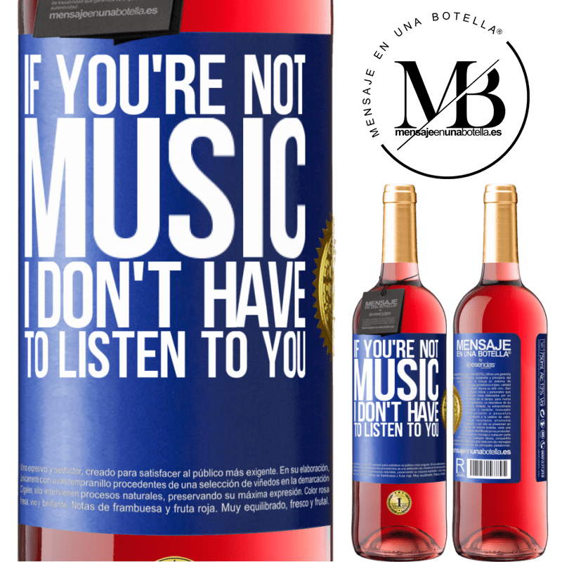 24,95 € Free Shipping | Rosé Wine ROSÉ Edition If you're not music, I don't have to listen to you Blue Label. Customizable label Young wine Harvest 2021 Tempranillo