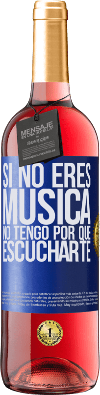 29,95 € | Vino Rosado Edición ROSÉ Si no eres música, no tengo por qué escucharte Etiqueta Azul. Etiqueta personalizable Vino joven Cosecha 2023 Tempranillo