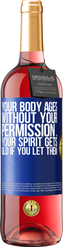29,95 € Free Shipping | Rosé Wine ROSÉ Edition Your body ages without your permission ... your spirit gets old if you let them Blue Label. Customizable label Young wine Harvest 2025 Tempranillo