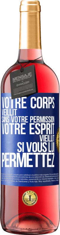 «Votre corps vieillit sans votre permission. Votre esprit vieillit si vous lui permettez» Édition ROSÉ