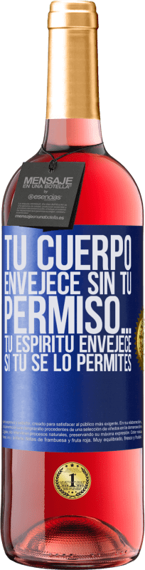 29,95 € Envío gratis | Vino Rosado Edición ROSÉ Tu cuerpo envejece sin tu permiso… Tu espíritu envejece si tú se lo permites Etiqueta Azul. Etiqueta personalizable Vino joven Cosecha 2024 Tempranillo