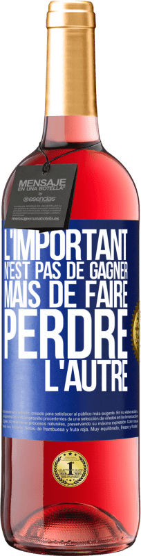 «L'important n'est pas de gagner mais de faire perdre l'autre» Édition ROSÉ