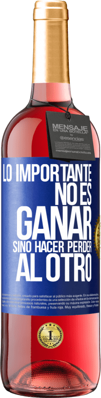 «Lo importante no es ganar, sino hacer perder al otro» Edición ROSÉ