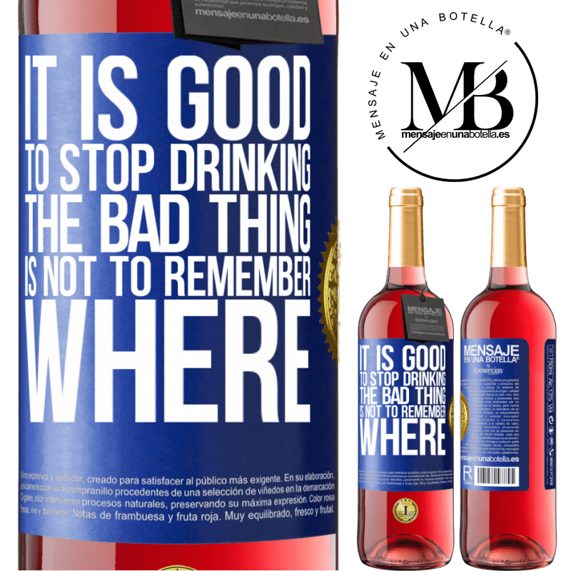 29,95 € Free Shipping | Rosé Wine ROSÉ Edition It is good to stop drinking, the bad thing is not to remember where Blue Label. Customizable label Young wine Harvest 2021 Tempranillo