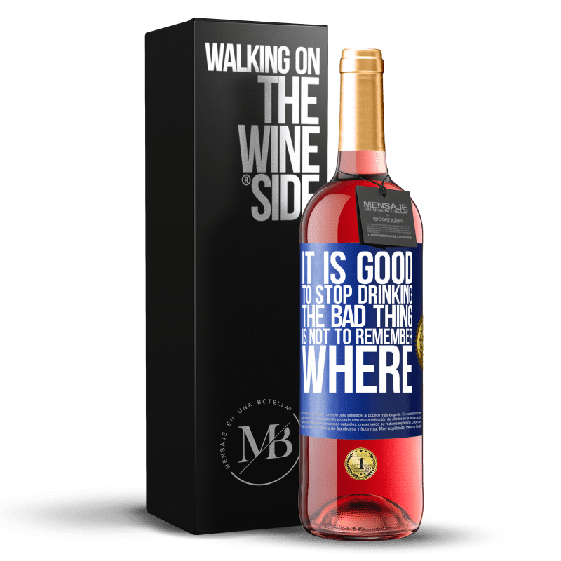 24,95 € Free Shipping | Rosé Wine ROSÉ Edition It is good to stop drinking, the bad thing is not to remember where Blue Label. Customizable label Young wine Harvest 2021 Tempranillo
