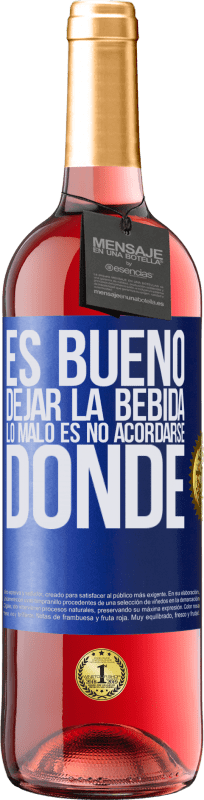 29,95 € Envío gratis | Vino Rosado Edición ROSÉ Es bueno dejar la bebida, lo malo es no acordarse donde Etiqueta Azul. Etiqueta personalizable Vino joven Cosecha 2024 Tempranillo