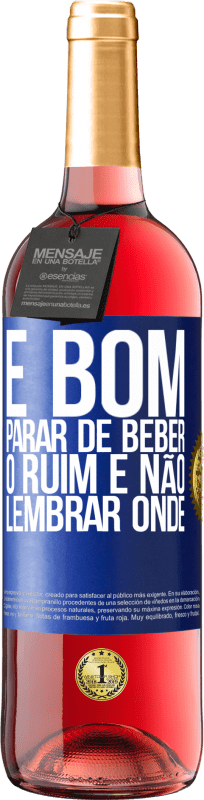 29,95 € | Vinho rosé Edição ROSÉ É bom parar de beber, o ruim é não lembrar onde Etiqueta Azul. Etiqueta personalizável Vinho jovem Colheita 2024 Tempranillo