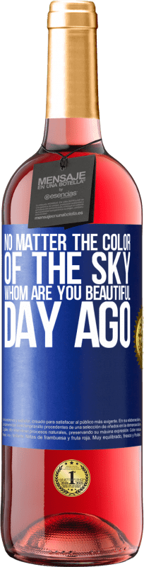 29,95 € | Rosé Wine ROSÉ Edition No matter the color of the sky. Whom are you beautiful day ago Blue Label. Customizable label Young wine Harvest 2024 Tempranillo