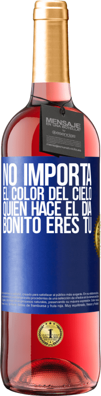 29,95 € | Vino Rosado Edición ROSÉ No importa el color del cielo. Quien hace el día bonito eres tú Etiqueta Azul. Etiqueta personalizable Vino joven Cosecha 2024 Tempranillo