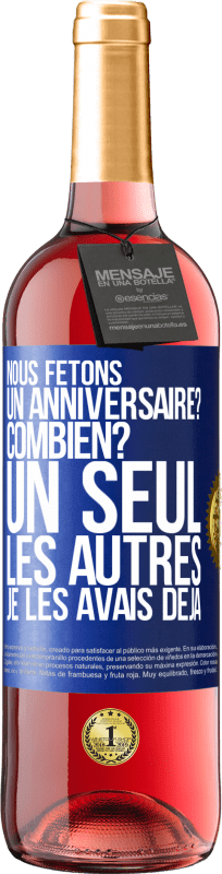 29,95 € Envoi gratuit | Vin rosé Édition ROSÉ Nous fêtons un anniversaire? Combien? Un seul, les autres je les avais déjà Étiquette Bleue. Étiquette personnalisable Vin jeune Récolte 2023 Tempranillo