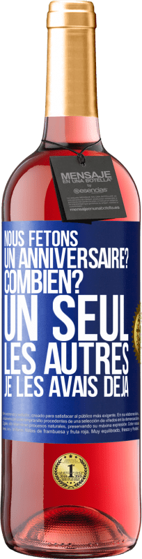 «Nous fêtons un anniversaire? Combien? Un seul, les autres je les avais déjà» Édition ROSÉ