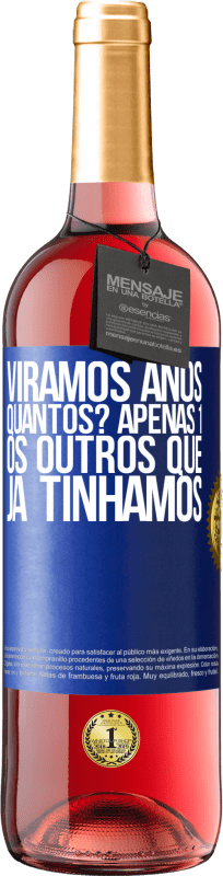 «Viramos anos. Quantos? apenas 1. Os outros que já tínhamos» Edição ROSÉ