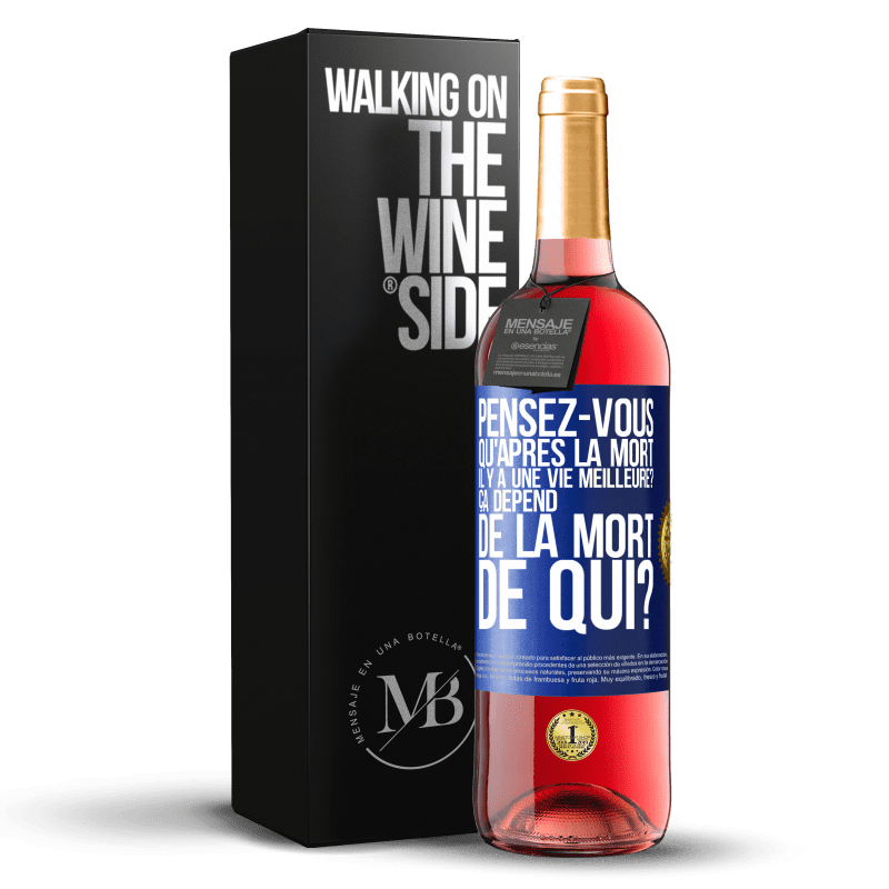 29,95 € Envoi gratuit | Vin rosé Édition ROSÉ Pensez-vous qu'après la mort il y a une vie meilleure? Ça dépend. De la mort de qui? Étiquette Bleue. Étiquette personnalisable Vin jeune Récolte 2024 Tempranillo