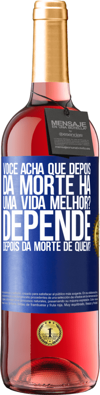 29,95 € | Vinho rosé Edição ROSÉ você acha que depois da morte há uma vida melhor? Depende, depois da morte de quem? Etiqueta Azul. Etiqueta personalizável Vinho jovem Colheita 2024 Tempranillo