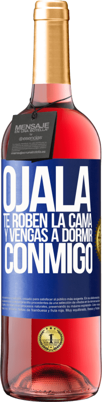29,95 € Envío gratis | Vino Rosado Edición ROSÉ Ojalá te roben la cama y vengas a dormir conmigo Etiqueta Azul. Etiqueta personalizable Vino joven Cosecha 2025 Tempranillo