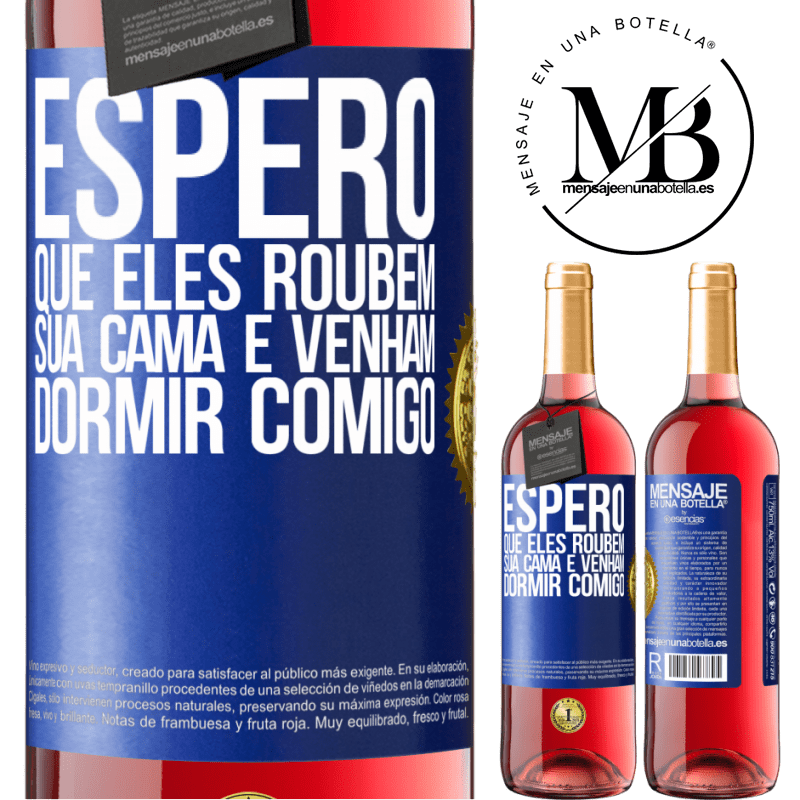 29,95 € Envio grátis | Vinho rosé Edição ROSÉ Espero que eles roubem sua cama e venham dormir comigo Etiqueta Azul. Etiqueta personalizável Vinho jovem Colheita 2023 Tempranillo