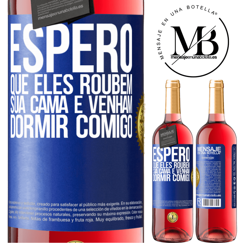 29,95 € Envio grátis | Vinho rosé Edição ROSÉ Espero que eles roubem sua cama e venham dormir comigo Etiqueta Azul. Etiqueta personalizável Vinho jovem Colheita 2025 Tempranillo