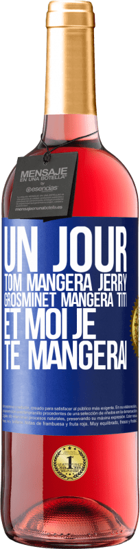 «Un jour Tom mangera Jerry, Grosminet mangera Titi et moi je te mangerai» Édition ROSÉ