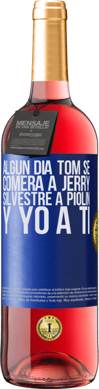 29,95 € | Vino Rosado Edición ROSÉ Algún día Tom se comerá a Jerry, Silvestre a Piolín, y yo a ti Etiqueta Azul. Etiqueta personalizable Vino joven Cosecha 2024 Tempranillo