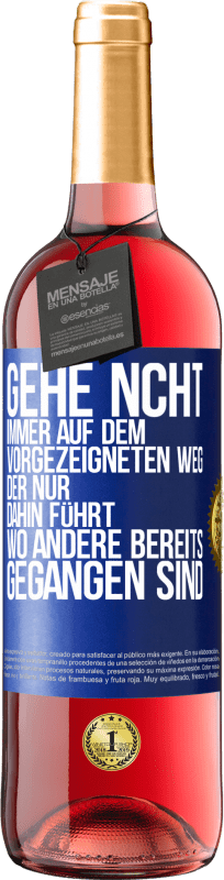 29,95 € Kostenloser Versand | Roséwein ROSÉ Ausgabe Gehe ncht immer auf dem vorgezeigneten Weg, der nur dahin führt, wo andere bereits gegangen sind Blaue Markierung. Anpassbares Etikett Junger Wein Ernte 2023 Tempranillo