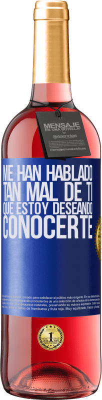 29,95 € | Vino Rosado Edición ROSÉ Me han hablado tan mal de ti, que estoy deseando conocerte Etiqueta Azul. Etiqueta personalizable Vino joven Cosecha 2025 Tempranillo