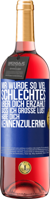 29,95 € | Roséwein ROSÉ Ausgabe Mir wurde so viel Schlechtes über dich erzählt, dass ich große Lust habe, dich kennenzulernen Blaue Markierung. Anpassbares Etikett Junger Wein Ernte 2025 Tempranillo