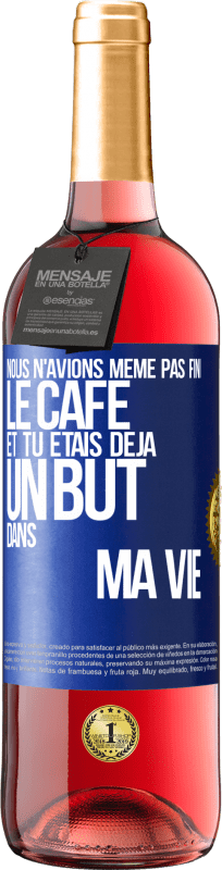 29,95 € | Vin rosé Édition ROSÉ Nous n'avions même pas fini le café et tu étais déjà un but dans ma vie Étiquette Bleue. Étiquette personnalisable Vin jeune Récolte 2025 Tempranillo