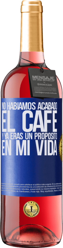 29,95 € Envío gratis | Vino Rosado Edición ROSÉ No habíamos acabado el café y ya eras un propósito en mi vida Etiqueta Azul. Etiqueta personalizable Vino joven Cosecha 2024 Tempranillo