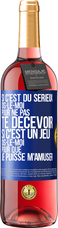 29,95 € Envoi gratuit | Vin rosé Édition ROSÉ Si c'est du sérieux dis-le-moi pour ne pas te décevoir. Si c'est un jeu dis-le-moi pour que je puisse m'amuser Étiquette Bleue. Étiquette personnalisable Vin jeune Récolte 2025 Tempranillo