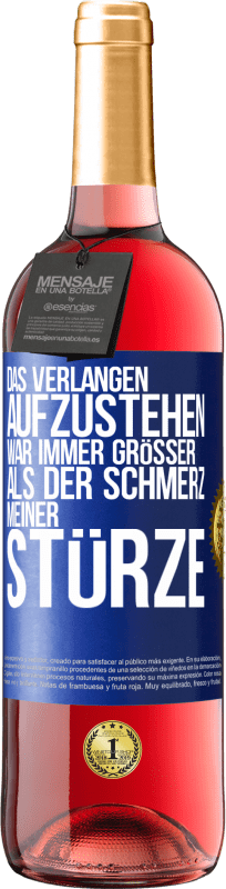 Kostenloser Versand | Roséwein ROSÉ Ausgabe Das Verlangen aufzustehen war immer größer als der Schmerz meiner Stürze Blaue Markierung. Anpassbares Etikett Junger Wein Ernte 2023 Tempranillo