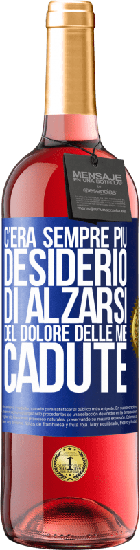 «C'era sempre più desiderio di alzarsi del dolore delle mie cadute» Edizione ROSÉ