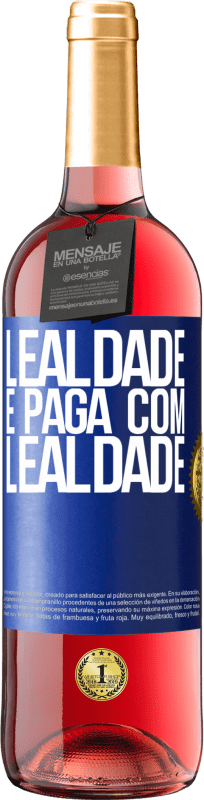 «Lealdade é paga com lealdade» Edição ROSÉ