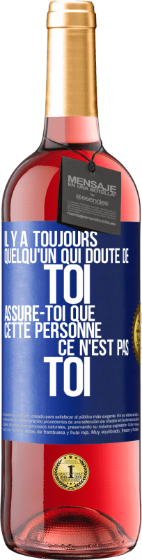 29,95 € | Vin rosé Édition ROSÉ Il y a toujours quelqu'un qui doute de toi. Assure-toi que cette personne ce n'est pas toi Étiquette Bleue. Étiquette personnalisable Vin jeune Récolte 2024 Tempranillo