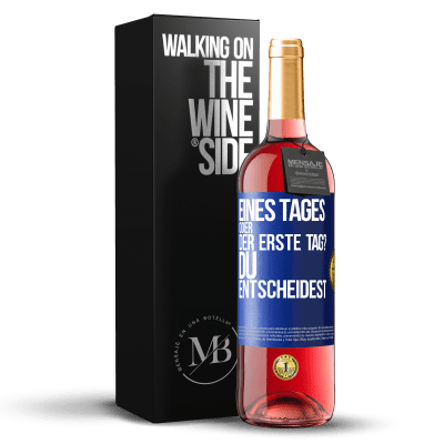 «Eines Tages oder der erste Tag? Du entscheidest» ROSÉ Ausgabe