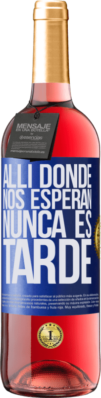 «Allí donde nos esperan, nunca es tarde» Edición ROSÉ