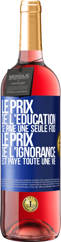 29,95 € | Vin rosé Édition ROSÉ Le prix de l'éducation se paie une seule fois. Le prix de l'ignorance est payé toute une vie Étiquette Bleue. Étiquette personnalisable Vin jeune Récolte 2025 Tempranillo