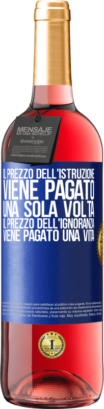 29,95 € | Vino rosato Edizione ROSÉ Il prezzo dell'istruzione viene pagato una sola volta. Il prezzo dell'ignoranza viene pagato una vita Etichetta Blu. Etichetta personalizzabile Vino giovane Raccogliere 2025 Tempranillo