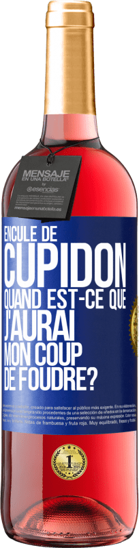 29,95 € | Vin rosé Édition ROSÉ Enculé de Cupidon, quand est-ce que j'aurai mon coup de foudre? Étiquette Bleue. Étiquette personnalisable Vin jeune Récolte 2024 Tempranillo