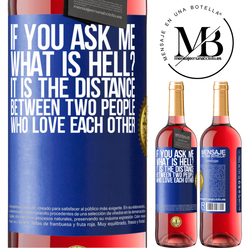 29,95 € Free Shipping | Rosé Wine ROSÉ Edition If you ask me, what is hell? It is the distance between two people who love each other Blue Label. Customizable label Young wine Harvest 2023 Tempranillo