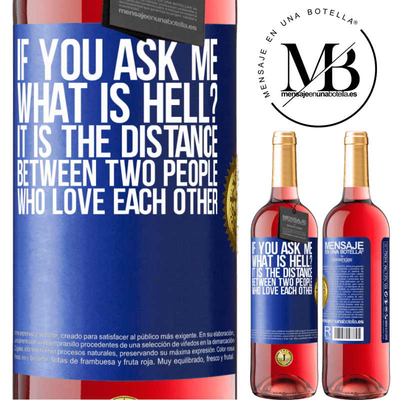 29,95 € Free Shipping | Rosé Wine ROSÉ Edition If you ask me, what is hell? It is the distance between two people who love each other Blue Label. Customizable label Young wine Harvest 2025 Tempranillo