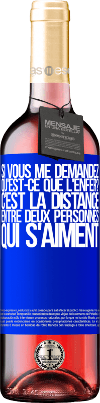 29,95 € | Vin rosé Édition ROSÉ Si vous me demandez, qu'est-ce que l'enfer? C'est la distance entre deux personnes qui s'aiment Étiquette Bleue. Étiquette personnalisable Vin jeune Récolte 2024 Tempranillo