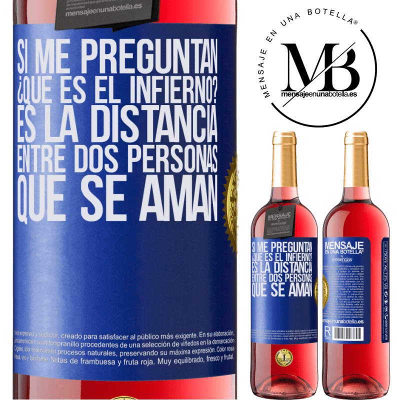 29,95 € Envío gratis | Vino Rosado Edición ROSÉ Si me preguntan ¿Qué es el infierno? Es la distancia entre dos personas que se aman Etiqueta Azul. Etiqueta personalizable Vino joven Cosecha 2023 Tempranillo