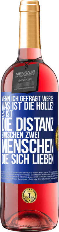 29,95 € | Roséwein ROSÉ Ausgabe Wenn ich gefragt werde: Was ist die Hölle? Es ist die Distanz zwischen zwei Menschen, die sich lieben Blaue Markierung. Anpassbares Etikett Junger Wein Ernte 2024 Tempranillo