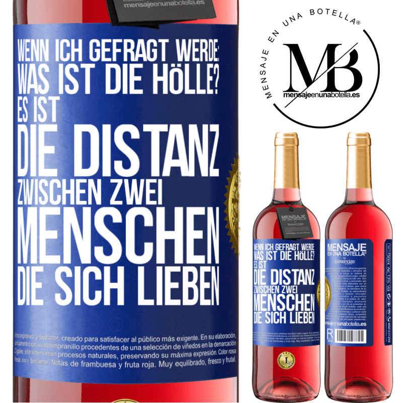 29,95 € Kostenloser Versand | Roséwein ROSÉ Ausgabe Wenn ich gefragt werde: Was ist die Hölle? Es ist die Distanz zwischen zwei Menschen, die sich lieben Blaue Markierung. Anpassbares Etikett Junger Wein Ernte 2025 Tempranillo