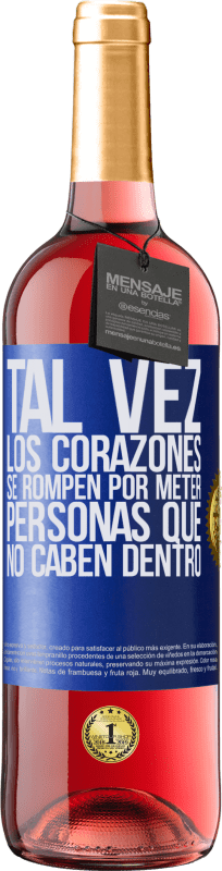 29,95 € | Vino Rosado Edición ROSÉ Tal vez los corazones se rompen por meter personas que no caben dentro Etiqueta Azul. Etiqueta personalizable Vino joven Cosecha 2024 Tempranillo