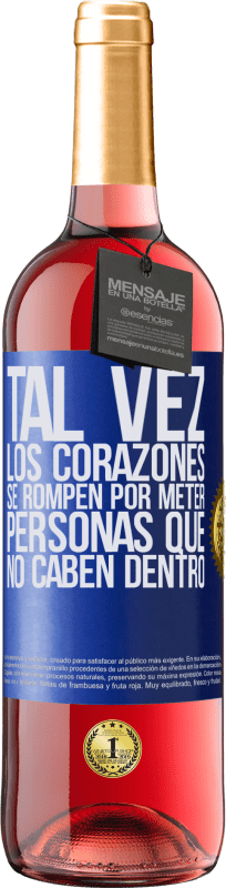 29,95 € | Vino Rosado Edición ROSÉ Tal vez los corazones se rompen por meter personas que no caben dentro Etiqueta Azul. Etiqueta personalizable Vino joven Cosecha 2025 Tempranillo