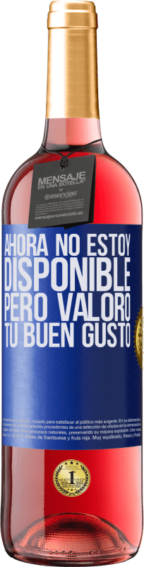 29,95 € | Vino Rosado Edición ROSÉ Ahora no estoy disponible, pero valoro tu buen gusto Etiqueta Azul. Etiqueta personalizable Vino joven Cosecha 2023 Tempranillo