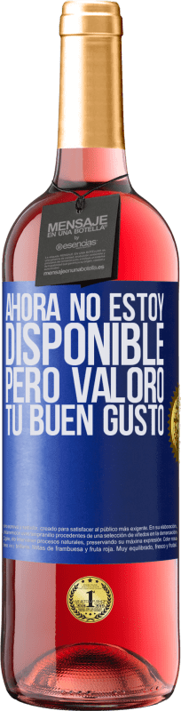 29,95 € | Vino Rosado Edición ROSÉ Ahora no estoy disponible, pero valoro tu buen gusto Etiqueta Azul. Etiqueta personalizable Vino joven Cosecha 2024 Tempranillo